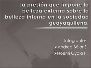 Integrantes:
Andrea Béjar S.
Noemí Oyola P.
 
