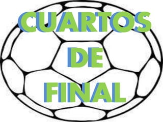 CUARTOS 
DE 
FINAL 
 
