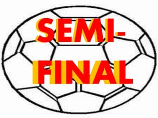 SEMI-FINAL 
 