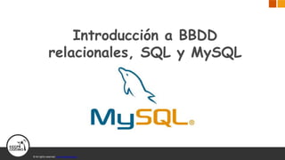 © All rights reserved. www.keepcoding.io
Introducción a BBDD
relacionales, SQL y MySQL
 