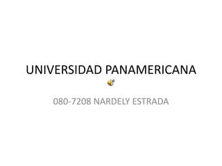 UNIVERSIDAD PANAMERICANA

   080-7208 NARDELY ESTRADA
 