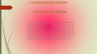 La principal problemática de la empresa MACHIMBRES
Y MAS S.A.S, es que la actualidad no cuenta con un
sistema de gestión dentro del cual debería integrar una
política y unos objetivos de seguridad y salud, además
este tendría que llevar una Matriz de Requisitos Legales
debido a la falta de esta se les dificulta identificar las
normas expedidas por el gobierno en materia de este
programa, las cuales la empresa no está cumpliendo
 