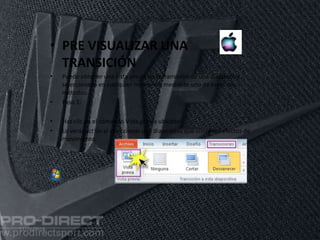 • PRE VISUALIZAR UNA
TRANSICIÓN
• Puede obtener una vista previa de la transición de una diapositiva
seleccionada en cualquier momento, mediante uno de estos dos
métodos:
• Paso 1:
• Haz clic en el comando Vista previa ubicado.
• Lo verás activo al seleccionar una diapositiva que contenga efectos de
movimiento.
11/06/2016
 