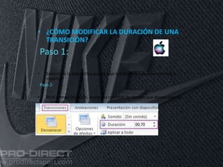 • ¿CÓMO MODIFICAR LA DURACIÓN DE UNA
TRANSICIÓN?
Paso 1:
• Selecciona la diapositiva que incluye la transición cuya duración vas a
modificar.
Paso 2:
• En el campo Duración, escribe la cantidad de tiempo que deseas para la
transición
11/06/2016
 