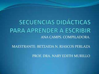 ANA CAMPS. COMPILADORA.

MAESTRANTE: BETZAIDA N. RIASCOS PERLAZA

          PROF. DRA. NARY EDITH MURILLO
 