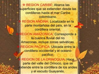REGION CARIBE: Abarca las superficies que se extienden desde las cordilleras hasta el mar Caribe colombiano.