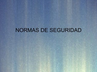 NORMAS DE SEGURIDAD 