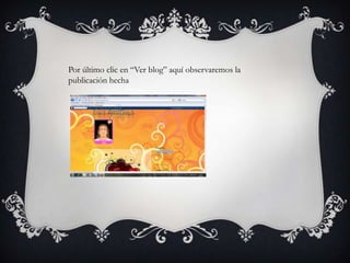 Por último clic en “Ver blog” aquí observaremos la
publicación hecha
 