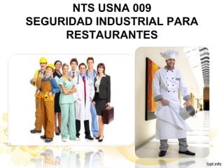 NTS USNA 009
SEGURIDAD INDUSTRIAL PARA
RESTAURANTES
 