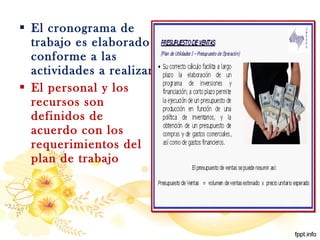  El cronograma de
trabajo es elaborado
conforme a las
actividades a realizar
 El personal y los
recursos son
definidos de
acuerdo con los
requerimientos del
plan de trabajo
 