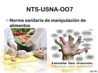NTS-USNA-OO7
o Norma sanitaria de manipulación de
alimentos
 