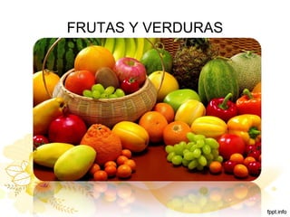 FRUTAS Y VERDURAS
 