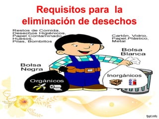 Requisitos para la
eliminación de desechos
 