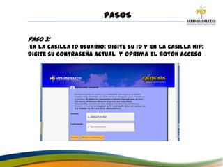 PASOS
Paso 3:
En la casilla ID Usuario: digite su ID y en la casilla NIP:
digite su contraseña actual y oprima el botón Acceso
 