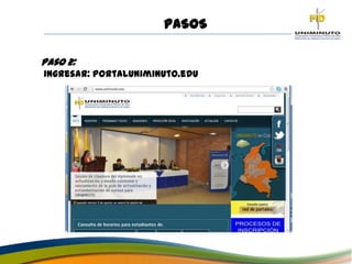 PASOS
Paso 2:
ingresar: portaluniminuto.edu
 