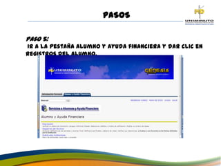 PASOS
Paso 5:
Ir a la pestaña alumno y ayuda financiera y dar clic en
registros del alumno.
 