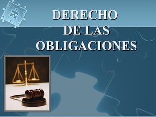 DERECHODERECHO
DE LASDE LAS
OBLIGACIONESOBLIGACIONES
 