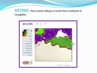 ARTPAD: Para realizar dibujos al estilo Paint mediante el
navegador.
 