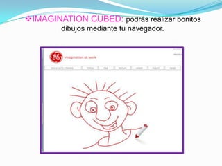 IMAGINATION CUBED: podrás realizar bonitos
dibujos mediante tu navegador.
 