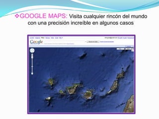 GOOGLE MAPS: Visita cualquier rincón del mundo
con una precisión increíble en algunos casos
 