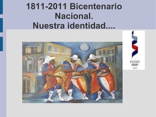 1811-2011 Bicentenario Nacional. Nuestra identidad.... 