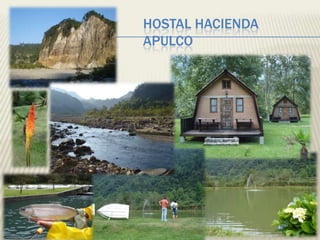 HOSTAL HACIENDA
APULCO
 