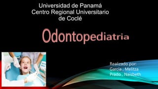 Universidad de Panamá
Centro Regional Universitario
de Coclé
Realizado por:
García , Melitza
Prado , Naisbeth
 