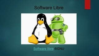 Software Libre
Software libre ®GNU
 
