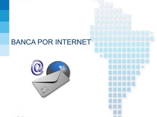 BANCA POR INTERNET
 