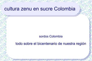 cultura zenu en sucre Colombia sordos Colombia todo sobre el bicentenario de nuestra región 