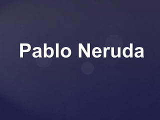 Pablo Neruda
 