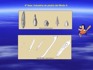 4ª fase: Industria de piedra del Modo 4. 