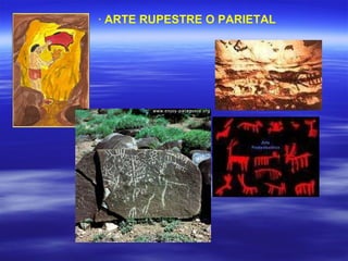 ·  ARTE RUPESTRE O PARIETAL   