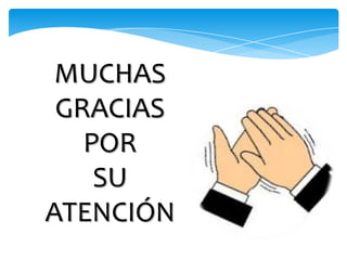 MUCHAS
GRACIAS
POR
SU
ATENCIÓN
 