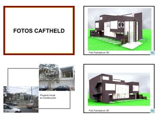 FOTOS CAFTHELD Foto Fachada en 3D Foto Fachada en 3D Proyecto Inicial  en Construcción 