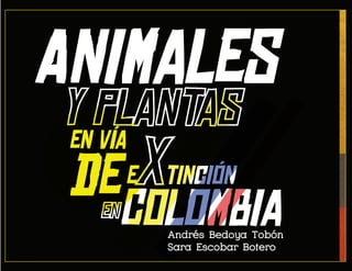 Colombia
Animales
en vía
dee tinción
Andrés Bedoya Tobón
Sara Escobar Botero
 