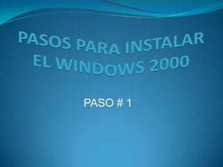PASOS PARA INSTALAR EL WINDOWS 2000 PASO # 1 