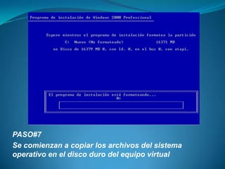 PASO#7Se comienzan a copiar los archivos del sistema operativo en el disco duro del equipo virtual 