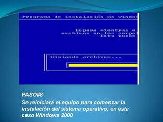 PASO#8Se reiniciará el equipo para comenzar la instalación del sistema operativo, en esta caso Windows 2000 