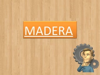 MADERA

 