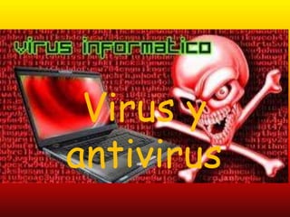 Virus y
antivirus
 