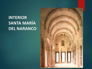 INTERIOR
SANTA MARÍA
DEL NARANCO
 