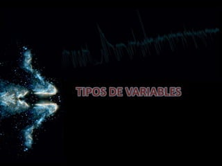 TIPOS DE VARIABLES
 