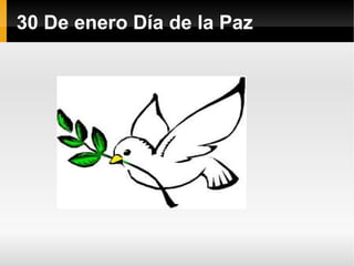 30 De enero Día de la Paz
 