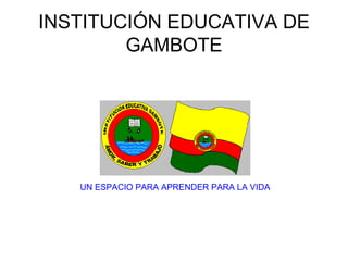 INSTITUCIÓN EDUCATIVA DE GAMBOTE 