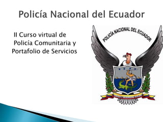 II Curso virtual de
Policía Comunitaria y
Portafolio de Servicios
 