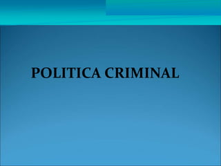 POLITICA CRIMINAL
 