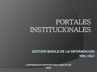 PORTALES
INSTITUCIONALES
CORPORACION UNIVERSITARIA MINUTO DE
DIOS
 