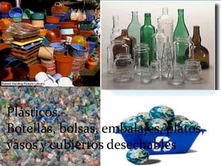 Plásticos.- Botellas, bolsas, embalajes, platos, vasos y cubiertos desechables