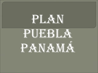 PLAN PUEBLA PANAMÁ 